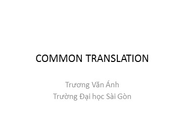 Bài giảng Tiếng Anh - Common translation - Trương Văn Ánh