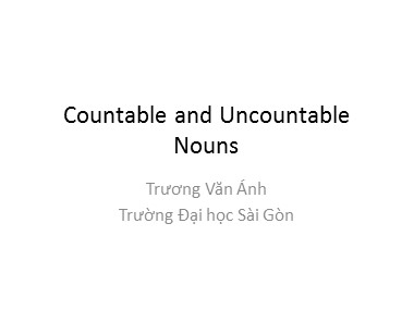 Bài giảng Tiếng Anh - Countable and Uncountable Nouns - Trương Văn Ánh