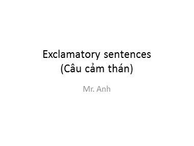 Bài giảng Tiếng Anh - Exclamatory sentences (Câu cảm thán) - Trương Văn Ánh
