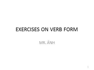Bài giảng Tiếng Anh - Exercises on verb form - Trương Văn Ánh