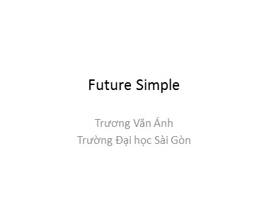 Bài giảng Tiếng Anh - Future Simple - Trương Văn Ánh
