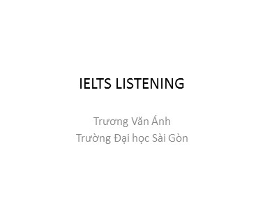 Bài giảng Tiếng Anh - IELTS listening - Trương Văn Ánh