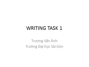Bài giảng Tiếng Anh - IELTS Writing task 1 - Trương Văn Ánh