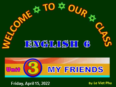 Bài giảng Tiếng Anh Khối 6 - Unit 3: My friends - Lesson 3: A closer look 2