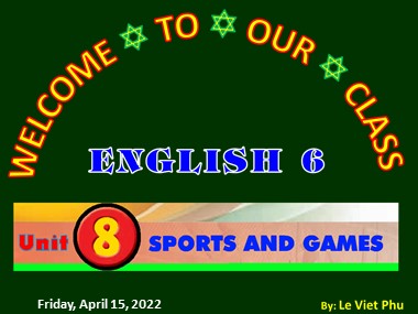 Bài giảng Tiếng Anh Khối 6 - Unit 8: Sports and games - Lesson 4: Communication