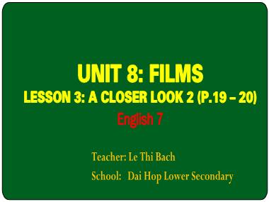 Bài giảng Tiếng Anh Khối 7 - Unit 8: Films -Lesson 3: A closer look 2