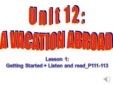 Bài giảng Tiếng Anh Khối 8 - Unit 12: A vacation abroad - Lesson 1: Getting started + Listen and read