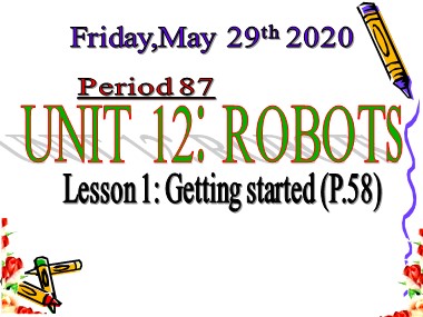 Bài giảng Tiếng Anh Lớp 6 - Period 87, Unit 12: Robots - Lesson 1: Getting started