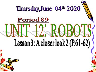 Bài giảng Tiếng Anh Lớp 6 - Period 89, Unit 12: Robots - Lesson 3: A closer look 2