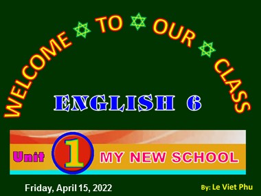 Bài giảng Tiếng Anh Lớp 6 - Unit 01: My new school - Lesson 3: A closer look 2