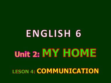 Bài giảng Tiếng Anh Lớp 6 - Unit 02: My home - Lesson 4: Communication