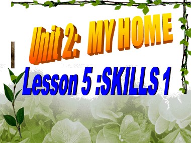 Bài giảng Tiếng Anh Lớp 6 - Unit 02: My home - Lesson 5: Skills 1
