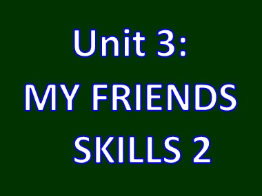 Bài giảng Tiếng Anh Lớp 6 - Unit 03: My friends - Lesson 6: Skills 2