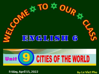 Bài giảng Tiếng Anh Lớp 6 - Unit 09: Cities of the world - Lesson 6: Skills 2