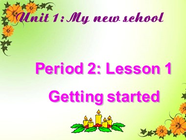 Bài giảng Tiếng Anh Lớp 6 - Unit 1: My new school - Period 2, Lesson 1: Getting started