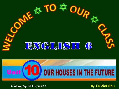 Bài giảng Tiếng Anh Lớp 6 - Unit 10: Our houses in the future - Lesson 3: A closer look 2 (Chuẩn kiến thức)