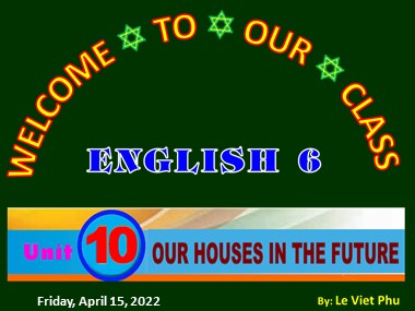 Bài giảng Tiếng Anh Lớp 6 - Unit 10: Our houses in the future - Lesson 7: Looking back project