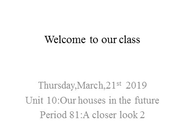 Bài giảng Tiếng Anh Lớp 6 -  Unit 10: Our houses in the future - Period 81, Lesson 3: A closer look 2