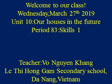 Bài giảng Tiếng Anh Lớp 6 - Unit 10: Our houses in the future - Period 83: Skills 1