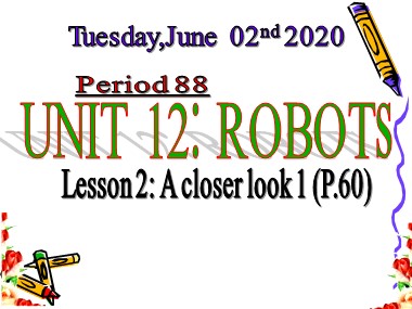 Bài giảng Tiếng Anh Lớp 6 - Unit 12: Robots Period 88, Lesson 2: A closer look 1