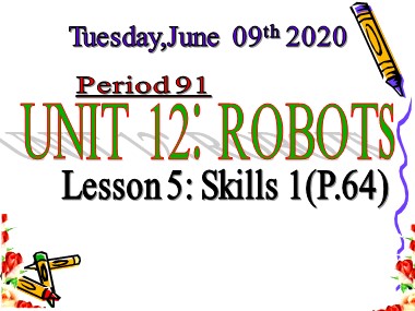 Bài giảng Tiếng Anh Lớp 6 - Unit 12: Robots - Period 91, Lesson 5: Skills 1