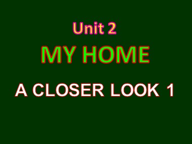 Bài giảng Tiếng Anh Lớp 6 - Unit 2: My home - Lesson 2: A closer look 1