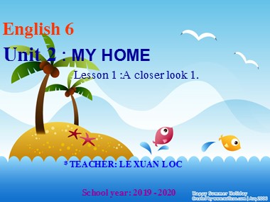 Bài giảng Tiếng Anh Lớp 6 - Unit 2: My home - Lesson: A closer look 1
