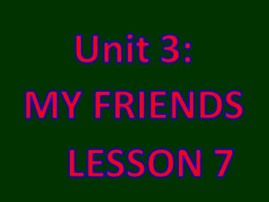 Bài giảng Tiếng Anh Lớp 6 - Unit 3: My friends - Lesson 7: Looking back project