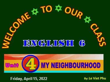 Bài giảng Tiếng Anh Lớp 6 - Unit 4: My neighbourhood - Lesson 1: Getting started