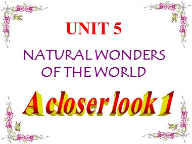 Bài giảng Tiếng Anh Lớp 6 - Unit 5: Natural wonders of the word - Lesson 2: A closer look 1