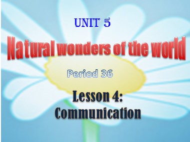 Bài giảng Tiếng Anh Lớp 6 - Unit 5: Natural wonders of the word - Period 36, Lesson 4: Communication