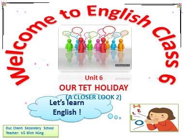 Bài giảng Tiếng Anh Lớp 6 - Unit 6: Our Tet holiday - Lesson 3: A closer look 2 - Vũ Đình Hùng