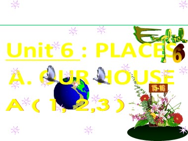 Bài giảng Tiếng Anh Lớp 6 - Unit 6: Places - Lesson: A. Our house( A1, 2, 3)