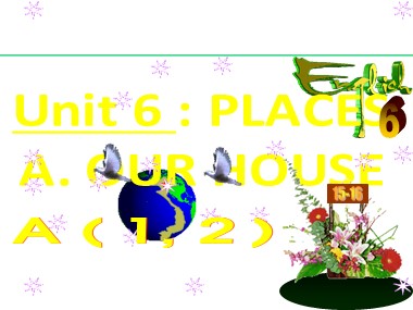 Bài giảng Tiếng Anh Lớp 6 - Unit 6: Places - Lesson: A. Our house (A1, 2 )