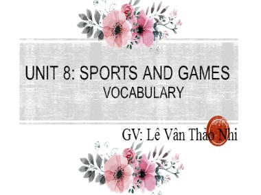 Bài giảng Tiếng Anh Lớp 6 - Unit 8: Sports and games - Lê Vân Thảo Nhi