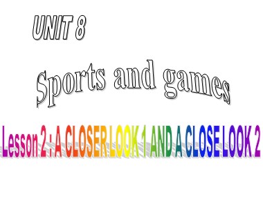 Bài giảng Tiếng Anh Lớp 6 - Unit 8: Sports and games - Lesson 2: A closer look 1, 2