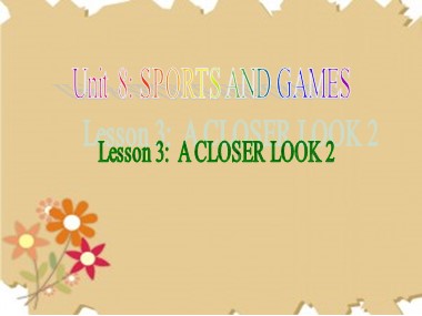 Bài giảng Tiếng Anh Lớp 6 - Unit 8: Sports and games - Lesson 3:A closer look 2