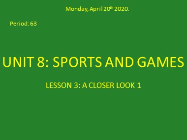 Bài giảng Tiếng Anh Lớp 6 - Unit 8: Sports and games Period 63, Lesson 3: A closer look 2