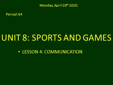 Bài giảng Tiếng Anh Lớp 6 - Unit 8: Sports and games - Period 64, Lesson 4: Communication