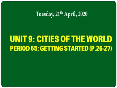 Bài giảng Tiếng Anh Lớp 6 - Unit 9: Cities of the world - Period 65: Getting started