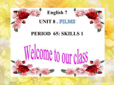 Bài giảng Tiếng Anh Lớp 7 - Period 65, Unit 8: Films - Lesson 5: Skills 1