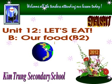 Bài giảng Tiếng Anh Lớp 7 - Unit 12: Lets eat! - B: Our food (B2)