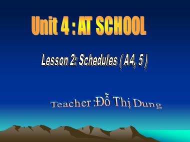 Bài giảng Tiếng Anh Lớp 7 - Unit 4: At school - Lesson 2: Schedules (A4, 5) - Đỗ Thị Dung