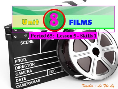 Bài giảng Tiếng Anh Lớp 7 - Unit 8: Films - Period 65, Lesson 5: Skills 1