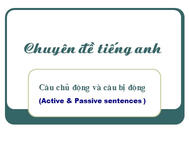 Bài giảng Tiếng Anh Lớp 8 - Câu chủ động và câu bị động (Active & Passive sentences )