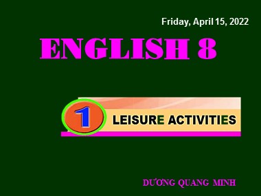 Bài giảng Tiếng Anh Lớp 8 - Unit 1: Leisure Activities - Lesson 7: Looking back & project - Dương Quang Minh