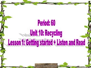Bài giảng Tiếng Anh Lớp 8 - Unit 10: Recycling - Period 60, Lesson 1: Getting started + Listen and Read
