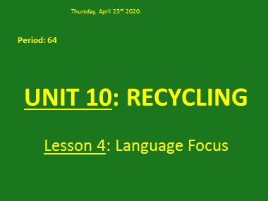 Bài giảng Tiếng Anh Lớp 8 - Unit 10: Recycling - Period 64, Lesson 4: Language Focus