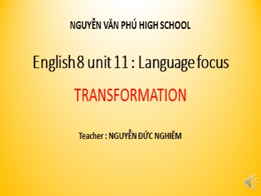 Bài giảng Tiếng Anh Lớp 8 - Unit 11: Language focus - Nguyễn Đức Nghiêm