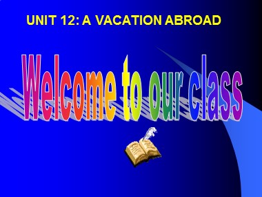 Bài giảng Tiếng Anh Lớp 8 - Unit 12: A vacation abroad - Period 77, Lesson 3: Read